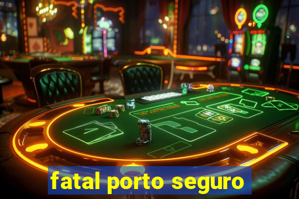 fatal porto seguro